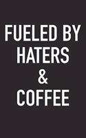 Fueled by Haters and Coffee: A 6x9 Inch Matte Softcover Journal Notebook with 120 Blank Lined Pages and a Funny Caffeine Powered Cover Slogan