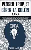 Penser Trop Et Gérer La Colère [2 En 1]: Guide pour surmonter l'inquiétude, le stress et la négativité. Gérez vos sentiments et améliorez votre estime de soi. [Overthinking and Anger Manage