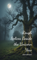 Rough Splices Beside the Unicorn Yew