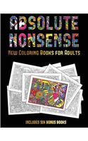 New Coloring Books for Adults (Absolute Nonsense): This book has 36 coloring sheets that can be used to color in, frame, and/or meditate over: This book can be photocopied, printed and downloaded as (30 New Coloring Books for Adults)