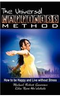 The Universal Happiness Method - How to Be Happy and Live Without Stress
