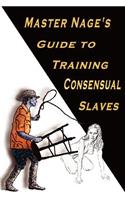 Master Nage's Guide to Training Consensual Slaves