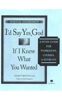 I'd Say Yes, God If I Knew What You Wanted Course Guide