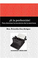 a la Perfeccin! Para Dominar La Mecnica de La Escritura