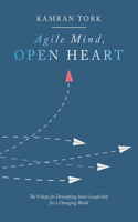 Agile Mind, Open Heart: The 9 Steps For Developing Inner Leadership For a Changing World