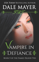 Vampire In Defiance: (5 Family Blood Ties)