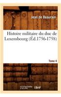 Histoire Militaire Du Duc de Luxembourg. Tome 4 (Éd.1756-1758)
