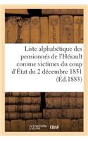 Liste Alphabétique Des Pensionnés de l'Hérault Comme Victimes Du Coup d'État Du 2 Décembre 1851: Texte de la Loi, Un Décret Et Circulaires Se Rapportant À l'Exécution de Cette Loi, 15 Mars 1883