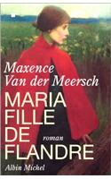 Maria, Fille de Flandre: (6036859 Romans, Nouvelles, Recits (Domaine Francais))