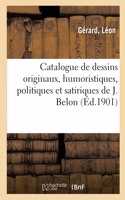 Catalogue de Dessins Originaux, Humoristiques, Politiques Et Satiriques de J. Belon