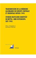 Transmission de la Memoire Allemande En Europe Centrale Et Orientale Depuis 1945 / Spuren Deutscher Identitaet in Mittel- Und Osteuropa Seit 1945