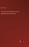 Alexander und Aristoteles in ihren gegenseitigen Beziehungen