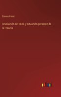 Revolución de 1830, y situación presente de la Francia