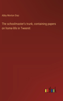 schoolmaster's trunk, containing papers on home-life in Tweenit