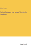 Coal Fields and Coal Trade of the Island of Cape Breton