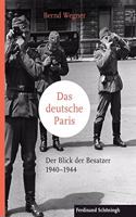 Das Deutsche Paris: Der Blick Der Besatzer 1940-1944