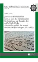 Juridische Hermeneutik (uṣūl al-fiqh) der hanafitischen Rechtsschule am Beispiel des uṣūl al-fiqh-Werks Mirqāt al-wuṣūl ilā 'ilm al-uṣūl von Mulla Ḫusraw (gest. 885/1480)
