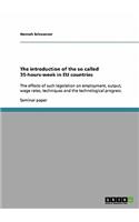 The introduction of the so called 35-hours-week in EU countries: The effects of such legislation on employment, output, wage rates, techniques and the technological progress.(English)