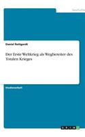 Der Erste Weltkrieg als Wegbereiter des Totalen Krieges