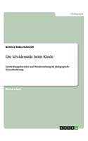 Die Ich-Identität beim Kinde: Entwicklungstheorien und Moralerziehung als pädagogische Herausforderung(German)