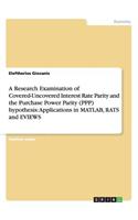Research Examination of Covered-Uncovered Interest Rate Parity and the Purchase Power Parity (PPP) hypothesis: Applications in MATLAB, RATS and EVIEWS