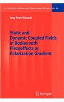 Static and Dynamic Coupled Fields in Bodies with Piezoeffects or Polarization Gradient