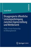 Disaggregierte Öffentliche Leistungserbringung Zwischen Eigenerstellung Und Wettbewerb