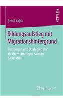 Bildungsaufstieg Mit Migrationshintergrund: Ressourcen Und Strategien Der Türkischstämmigen Zweiten Generation