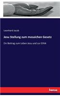 Jesu Stellung zum mosaichen Gesetz: Ein Beitrag zum Leben Jesu und zur Ethik(German)