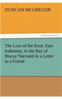 The Loss of the Kent, East Indiaman, in the Bay of Biscay Narrated in a Letter to a Friend
