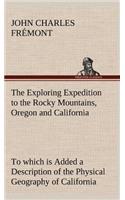 Exploring Expedition to the Rocky Mountains, Oregon and California To which is Added a Description of the Physical Geography of California, with Recent Notices of the Gold Region from the Latest and Most Authentic Sources