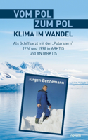 Vom Pol zum Pol - Klima im Wandel: Als Schiffsarzt mit der "Polarstern" 1996 und 1998 in ARKTIS und ANTARKTIS