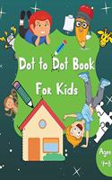 Dot to Dot Book for Kids: 60 Pages Dot-to-Dots Workbook Activity Book for Boys and Girls Ages 4-8 A Fun Dot To Dot Book Filled With Animals, Unicorns, Robots, Princesses and 