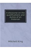 A Discourse on the Qualifications and Duties of an Historian