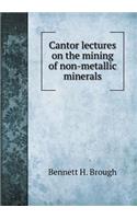 Cantor Lectures on the Mining of Non-Metallic Minerals