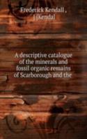 descriptive catalogue of the minerals and fossil organic remains of Scarborough and the
