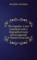tragedies. A new translation with a biographical essay and an appendix of rhymed choral odes