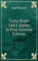 Tycho Brahe Und J. Kepler in Prag (German Edition)