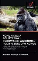 Komunikacja Polityczna I Budowanie Wizerunku Politycznego W Kongu