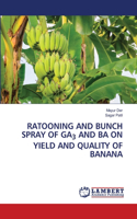 Ratooning and Bunch Spray of Ga3 and Ba on Yield and Quality of Banana