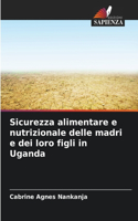 Sicurezza alimentare e nutrizionale delle madri e dei loro figli in Uganda