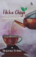 FIKKA CHIYA | Poetry | Srijana Subba | Darjeeling Tea
