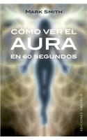 Como Ver El Aura En 60 Segundos