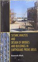 Seismic Analysis and Design of Bridges And Buildings in Earthquake Prone Areas