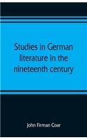 Studies in German literature in the nineteenth century