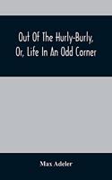 Out Of The Hurly-Burly, Or, Life In An Odd Corner