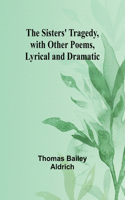 Sisters' Tragedy, with Other Poems, Lyrical and Dramatic