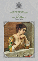 The Importance of Being Earnest & Vera; or, The Nihilists: (Throne Classics)