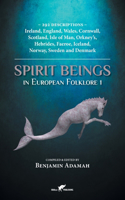 Spirit Beings in European Folklore 1: 292 descriptions - Ireland, England, Wales, Cornwall, Scotland, Isle of Man, Orkney's, Hebrides, Faeroe, Iceland, Norway, Sweden and Denmark