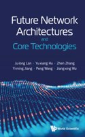 Future Network Architectures and Core Technologies